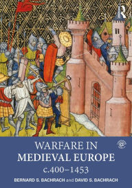 Title: Warfare in Medieval Europe c.400-c.1453 / Edition 1, Author: Bernard S. Bachrach