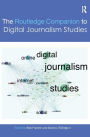 The Routledge Companion to Digital Journalism Studies / Edition 1