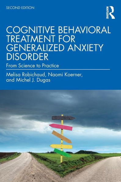 Cognitive Behavioral Treatment for Generalized Anxiety Disorder: From Science to Practice / Edition 2