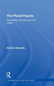 Title: The Plural Psyche: Personality, Morality and the Father, Author: Andrew Samuels