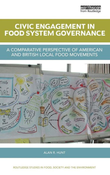 Civic Engagement in Food System Governance: A comparative perspective of American and British local food movements / Edition 1