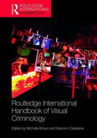 Title: Routledge International Handbook of Visual Criminology / Edition 1, Author: Michelle Brown