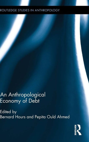 An Anthropological Economy of Debt / Edition 1