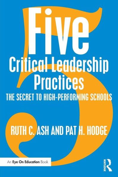 Five Critical Leadership Practices: The Secret to High-Performing Schools / Edition 1