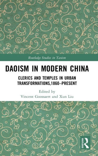 Daoism in Modern China: Clerics and Temples in Urban Transformations,1860-Present / Edition 1