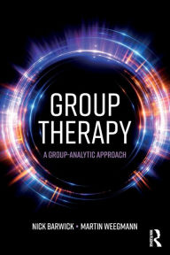 Title: Group Therapy: A group analytic approach / Edition 1, Author: Nick Barwick