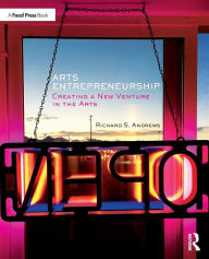 Title: Arts Entrepreneurship: Creating a New Venture in the Arts / Edition 1, Author: Richard Andrews