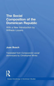 Title: Social Composition of the Dominican Republic / Edition 1, Author: Juan Bosch