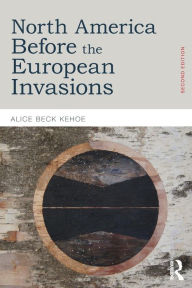 Title: North America before the European Invasions / Edition 2, Author: Alice Beck Kehoe