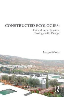 Constructed Ecologies: Critical Reflections on Ecology with Design / Edition 1