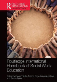 Title: Routledge International Handbook of Social Work Education / Edition 1, Author: Imogen Taylor