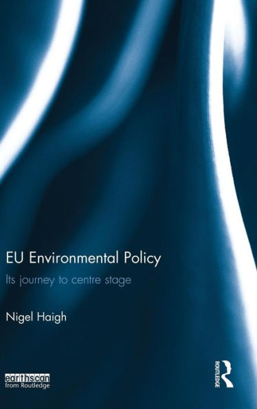 EU Environmental Policy: Its journey to centre stage