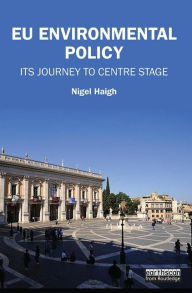 Title: EU Environmental Policy: Its journey to centre stage / Edition 1, Author: Nigel Haigh