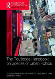 Title: The Routledge Handbook on Spaces of Urban Politics / Edition 1, Author: Kevin Ward