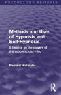 Methods and Uses of Hypnosis and Self-Hypnosis (Psychology Revivals): A Treatise on the Powers of the Subconscious Mind