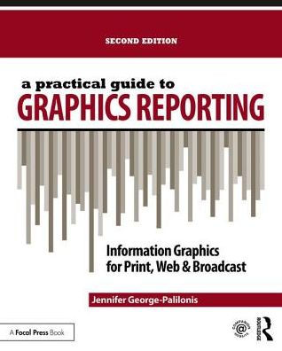 A Practical Guide to Graphics Reporting: Information Graphics for Print, Web & Broadcast / Edition 2