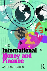 Title: International Money and Finance / Edition 1, Author: Anthony J. Makin