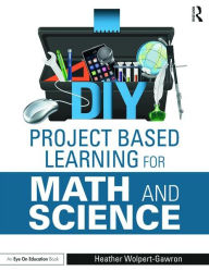 Title: DIY Project Based Learning for Math and Science / Edition 1, Author: Heather Wolpert-Gawron
