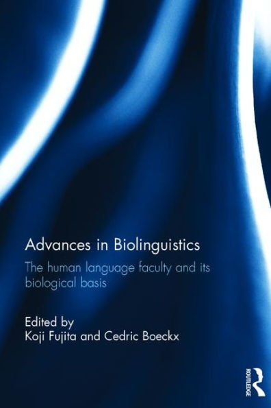 Advances in Biolinguistics: The Human Language Faculty and Its Biological Basis / Edition 1