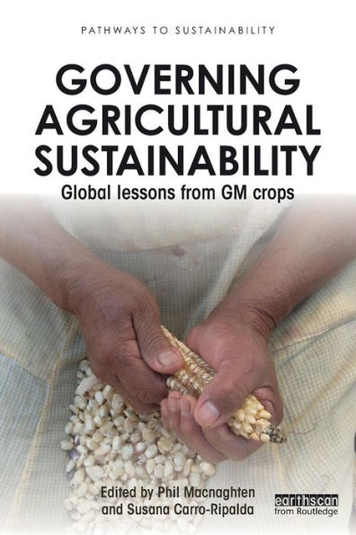 Governing Agricultural Sustainability: Global lessons from GM crops / Edition 1