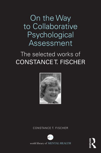 On the Way to Collaborative Psychological Assessment: The Selected Works of Constance T. Fischer / Edition 1