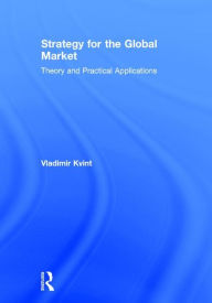 Title: Strategy for the Global Market: Theory and Practical Applications / Edition 1, Author: Vladimir Kvint