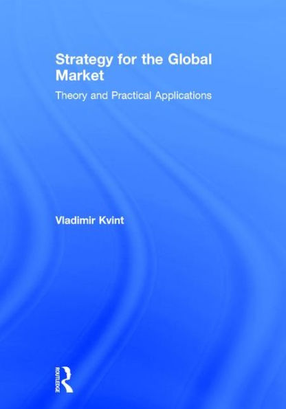 Strategy for the Global Market: Theory and Practical Applications / Edition 1