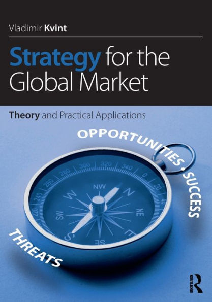 Strategy for the Global Market: Theory and Practical Applications / Edition 1