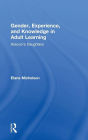 Gender, Experience, and Knowledge in Adult Learning: Alisoun's Daughters / Edition 1