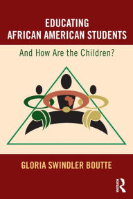 Title: Educating African American Students: And How Are the Children? / Edition 1, Author: Gloria Swindler Boutte