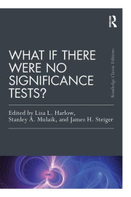 Title: What If There Were No Significance Tests?: Classic Edition / Edition 1, Author: Lisa L. Harlow