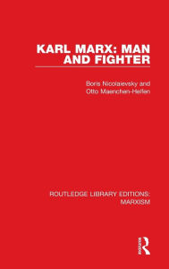 Title: Karl Marx: Man and Fighter (RLE Marxism), Author: Boris Nicolaievsky