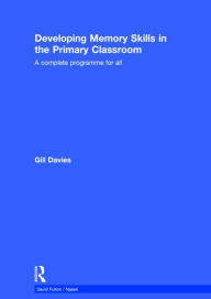 Title: Developing Memory Skills in the Primary Classroom: A complete programme for all, Author: Gill Davies