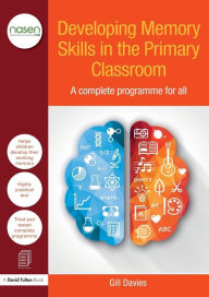 Title: Developing Memory Skills in the Primary Classroom: A complete programme for all / Edition 1, Author: Gill Davies