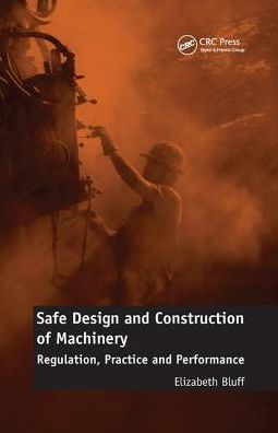 Safe Design and Construction of Machinery: Regulation, Practice Performance