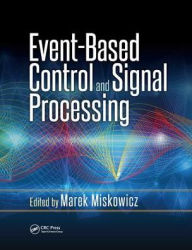 Title: Event-Based Control and Signal Processing / Edition 1, Author: Marek Miskowicz