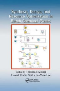 Title: Synthesis, Design, and Resource Optimization in Batch Chemical Plants / Edition 1, Author: Thokozani Majozi