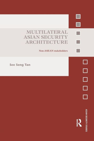 Multilateral Asian Security Architecture: Non-ASEAN Stakeholders / Edition 1