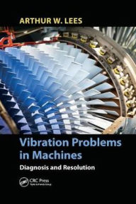 Title: Vibration Problems in Machines: Diagnosis and Resolution / Edition 1, Author: Arthur W. Lees