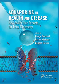 Title: Aquaporins in Health and Disease: New Molecular Targets for Drug Discovery / Edition 1, Author: Graca Soveral