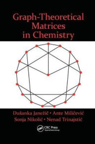 Title: Graph-Theoretical Matrices in Chemistry / Edition 1, Author: Dusanka Janezic