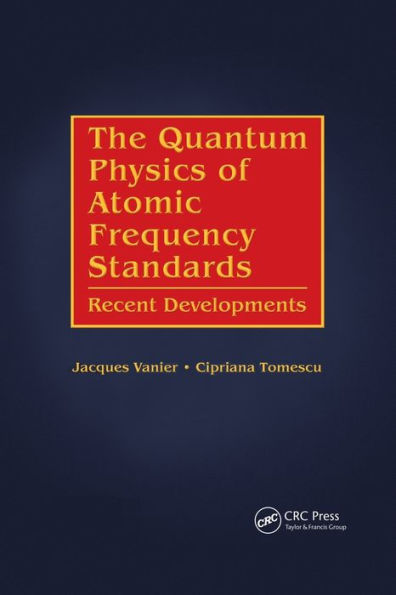 The Quantum Physics of Atomic Frequency Standards: Recent Developments / Edition 1