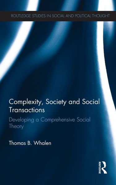 Complexity, Society and Social Transactions: Developing a Comprehensive Theory