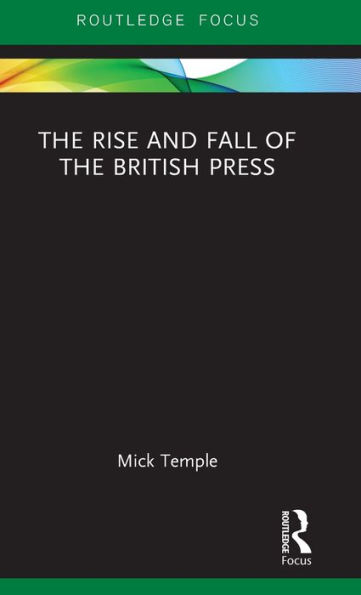 The Rise and Fall of the British Press / Edition 1
