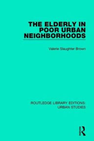 Title: The Elderly in Poor Urban Neighborhoods, Author: Valerie Slaughter Brown
