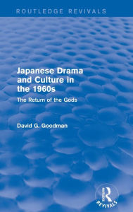 Title: Japanese Drama and Culture in the 1960s: The Return of the Gods, Author: D.G. Goodman