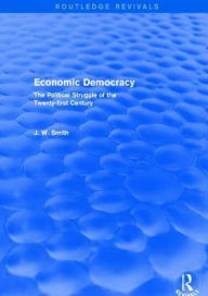 Title: Economic Democracy: The Political Struggle of the 21st Century: The Political Struggle of the 21st Century, Author: J. W. Smith