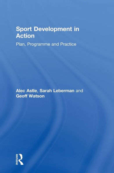 Sport Development in Action: Plan, Programme and Practice