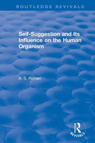 Title: Self-suggestion and Its Influence on the Human Organism / Edition 1, Author: A.S. Romen