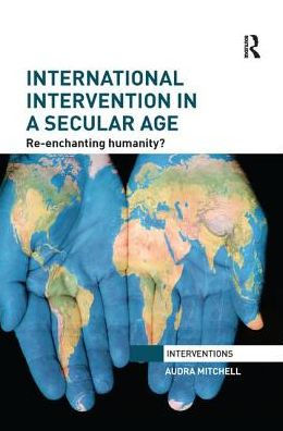 International Intervention a Secular Age: Re-Enchanting Humanity?